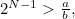 $2^{N-1}>\frac{a}{b},$