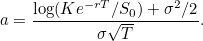 \[  a = \frac{\log (K e^{-rT} /S_{0}) + \sigma ^{2}/2}{\sigma \sqrt{T}}. \]