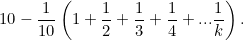 \[ 10-\frac{1}{10}\left(1+\frac{1}{2}+\frac{1}{3}+\frac{1}{4}+ ... \frac{1}{k}\right). \]