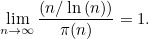 \begin{equation} \lim _{n \to \infty } \frac{(n/\ln {(n)})}{\pi (n)} = 1.\end{equation}