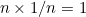 $n \times 1/n = 1$