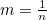 $m=\frac{1}{n}$