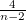 $\frac{4}{n-2}$