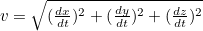 $v= \sqrt{(\frac{dx}{dt})^2+(\frac{dy}{dt})^2+(\frac{dz}{dt})^2}$
