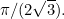 $\pi /(2\sqrt{3}).$