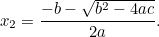 \[ x_2 = \frac{-b-\sqrt{b^2-4ac}}{2a}. \]