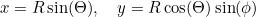 \begin{equation}  x=R\sin (\Theta ), \quad y=R\cos (\Theta )\sin (\phi ) \end{equation}