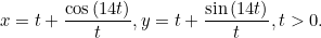 \[ x=t+\frac{\cos {(14t)}}{t}, y=t+\frac{\sin {(14t)}}{t}, t>0. \]