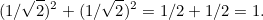 \[ (1/\sqrt{2})^2 +(1/\sqrt{2})^2 = 1/2+1/2 =1. \]