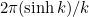 $2\pi (\sinh {k})/k$