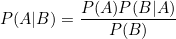 \[  P(A|B)= \frac{P(A)P(B|A) }{ P(B)}  \]