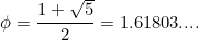 \[ \phi = \frac{1+\sqrt{5}}{2} = 1.61803.... \]