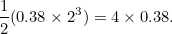 \[ \frac{1}{2}(0.38 \times 2^3) = 4 \times 0.38. \]