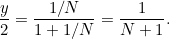 \[  \frac{y}{2}=\frac{1/N}{1+1/N}=\frac{1}{N+1}.  \]