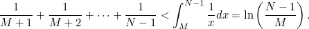 \[ \frac{1}{M+1} + \frac{1}{M+2} + \cdots + \frac{1}{N-1}< \int _ M^{N-1} \frac{1}{x} dx= \ln \left(\frac{N-1}{M}\right). \]