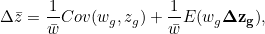 \[ \Delta \bar{z}=\frac{1}{\bar{w}}Cov(w_ g,z_ g) + \frac{1}{\bar{w}}E(w_ g\mathbf{\Delta z_ g}), \]