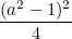 \[ \frac{(a^2-1)^2}{4} \]