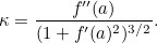 \[  \kappa = \frac{f''(a)}{(1+f'(a)^2)^{3/2}}.  \]