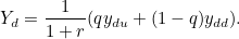 \[ Y_ d=\frac{1}{1+r}(qy_{du}+(1-q)y_{dd}). \]