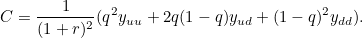 \[ C=\frac{1}{(1+r)^2}(q^2y_{uu}+2q(1-q)y_{ud}+(1-q)^2y_{dd}). \]
