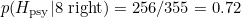 $p( H_{\rm psy}| \hbox{8 right}) = 256/355 = 0.72$