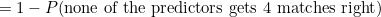 $= 1-P(\hbox{none of the predictors gets 4 matches right})$