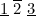 $\underline{1} \  \overline{2} \  \underline{3}$