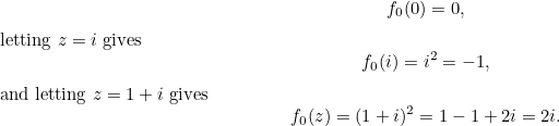 \[ f_0(0)=0,$ letting $z=i$ gives \[ f_0(i)=i^2=-1, \] and letting $z=1+i$ gives \[ f_0(z)=(1+i)^2 = 1-1 + 2i=2i. \]$ \]
