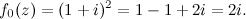 \[ f_0(z)=(1+i)^2 = 1-1 + 2i=2i. \]