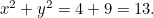 $x^2+y^2 = 4 + 9 =13.$