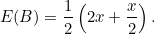 \begin{equation} E(B) = \frac{1}{2}\left(2x+\frac{x}{2}\right).\end{equation}