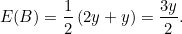 \[ E(B) = \frac{1}{2}\left(2y+y\right)=\frac{3y}{2}. \]