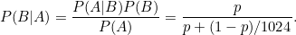 \[ P(B|A) = \frac{P(A|B)P(B)}{P(A)} = \frac{p}{p + (1-p)/1024}. \]