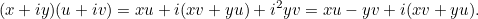 \[ (x+iy)(u+iv) = xu + i(xv+yu) + i^2yv = xu - yv + i(xv+yu). \]