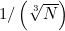 ${1}/\left({\sqrt[3]{N}}\right)$