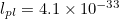 $l_{pl}=4.1\times 10^{-33}$