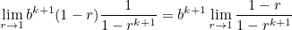 \[ \lim _{r \rightarrow 1} b^{k+1}(1-r)\frac{1}{1-r^{k+1}} = b^{k+1}\lim _{r \rightarrow 1}\frac{1-r}{1-r^{k+1}}  \]
