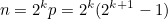 \[ n=2^ kp=2^ k(2^{k+1}-1) \]