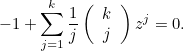 \begin{equation}  -1+\sum _{j=1}^{k} \frac{1}{j} \left( \begin{array}{c} k\\ j \end{array}\right) z^ j = 0.\label{eq1} \end{equation}