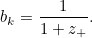 \begin{equation}  b_ k = \frac{1}{1+z_+}.\label{eq2} \end{equation}
