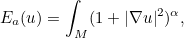 \[ E_ a(u) = \int _ M (1+|\nabla u|^2)^\alpha , \]