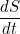 $\displaystyle  \frac{dS}{dt}  $