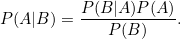 \[  P(A|B)=\frac{P(B|A)P(A)}{P(B)}.  \]