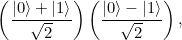 \[ \left(\frac{|0\rangle + |1\rangle }{\sqrt{2}}\right)\left(\frac{|0\rangle - |1\rangle }{\sqrt{2}}\right), \]