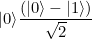 \[ |0\rangle \frac{\left(|0\rangle -|1\rangle \right)}{\sqrt{2}} \]