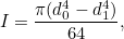\[ I=\frac{\pi (d_0^4 - d_1^4)}{64}, \]