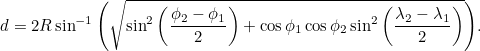 \begin{equation} d = 2R \sin ^{-1}{\left(\sqrt{\sin ^2{\left(\frac{\phi _2-\phi _1}{2}\right)} + \cos {\phi _1}\cos {\phi _2} \sin ^2{\left(\frac{\lambda _2-\lambda _1}{2}\right)}}\right)}.\end{equation}