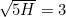 $\sqrt{5H} = 3$