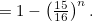 $ = 1 - \left(\frac{15}{16}\right)^ n.$