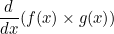 \begin{equation}  \frac{d}{dx} (f(x)\times g(x)) \end{equation}